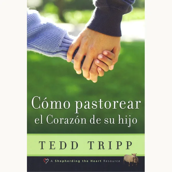 Como Pastorear El Corazon De Tu Hijo