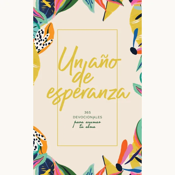 Un Año De Esperanza 365 Devocionales Para Animar Tu Alma