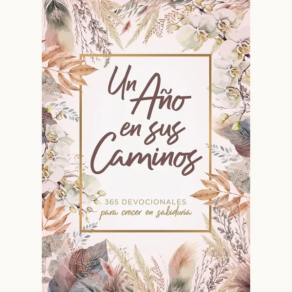 Un Año En Sus Caminos 365 Devocionales Para Crecer En Sabiduria